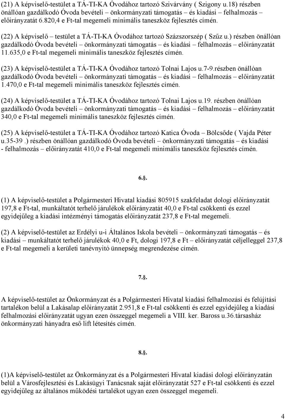 ) részben önállóan gazdálkodó Óvoda bevételi önkormányzati támogatás és kiadási felhalmozás előirányzatát 11.