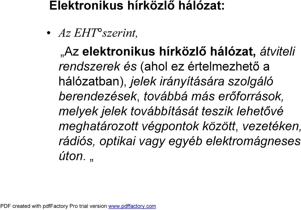 szolgáló berendezések, továbbá más erőforrások, melyek jelek továbbítását teszik