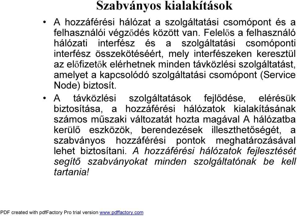 szolgáltatást, amelyet a kapcsolódó szolgáltatási csomópont (Service Node) biztosít.