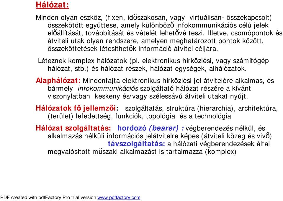 elektronikus hírközlési, vagy számítógép hálózat, stb.) és hálózat részek, hálózat egységek, alhálózatok.