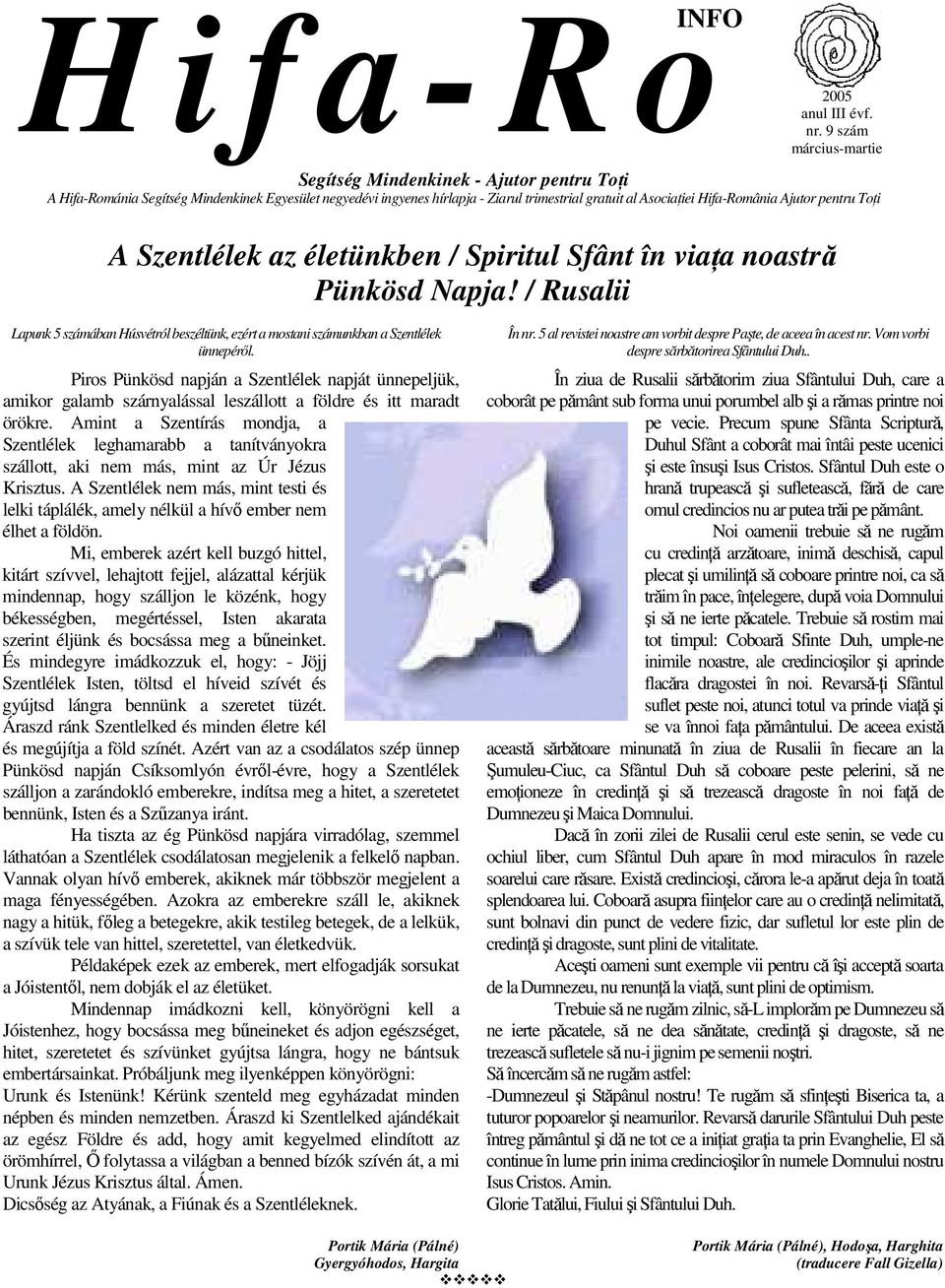 Ajutor pentru ToŃi A Szentlélek az életünkben / Spiritul Sfânt în viańa noastră Pünkösd Napja! / Rusalii Lapunk 5 számában Húsvétról beszéltünk, ezért a mostani számunkban a Szentlélek ünnepérıl.