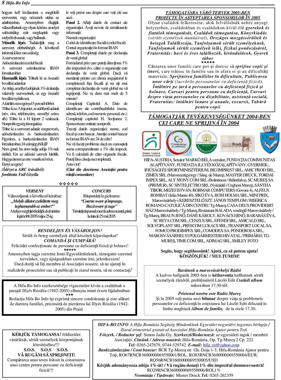 A következı információkra van szükség: A szervezet neve Adószámlaszám (codul fiscal) A szervezet számlaszáma IBAN formátumban Harmadik lépés.