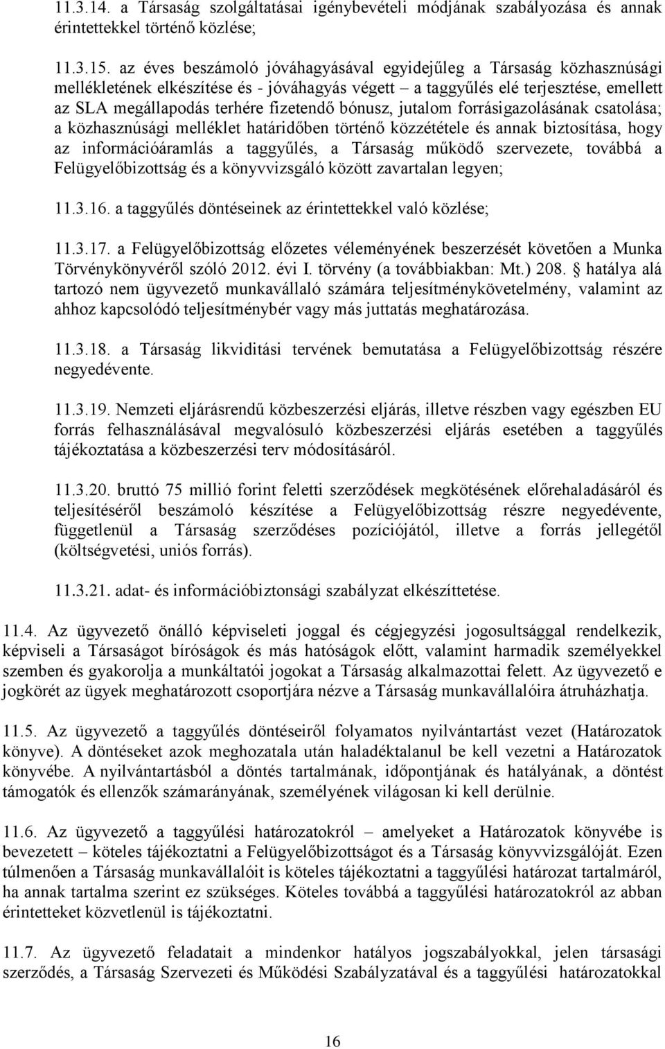 bónusz, jutalom forrásigazolásának csatolása; a közhasznúsági melléklet határidőben történő közzététele és annak biztosítása, hogy az információáramlás a taggyűlés, a Társaság működő szervezete,