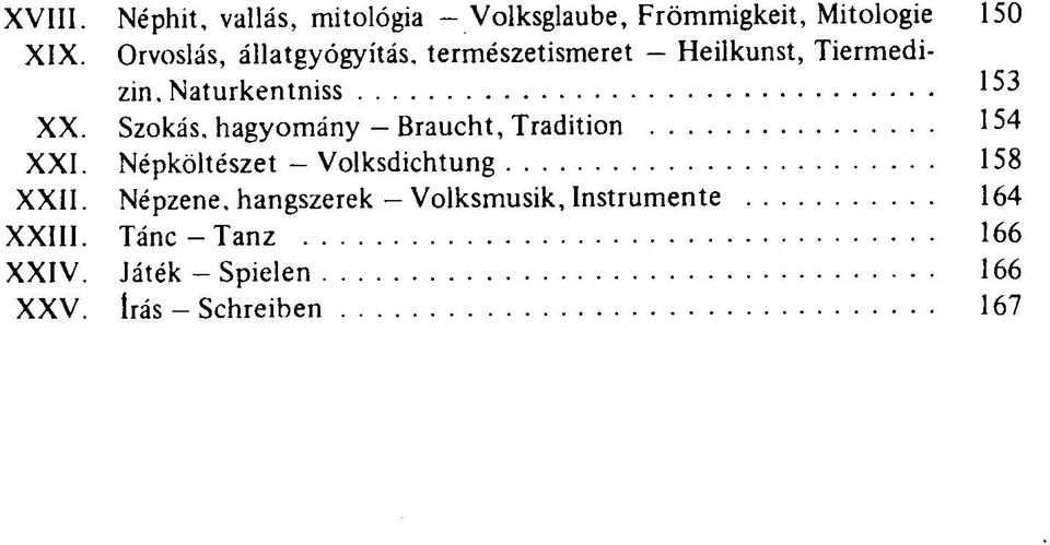 Szokás, hagyomány - Braucht, Tradition 154 XXI. Népköltészet - Volksdichtung 158 XXII.