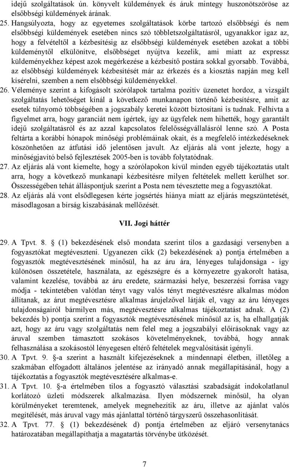 az elsőbbségi küldemények esetében azokat a többi küldeménytől elkülönítve, elsőbbséget nyújtva kezelik, ami miatt az expressz küldeményekhez képest azok megérkezése a kézbesítő postára sokkal