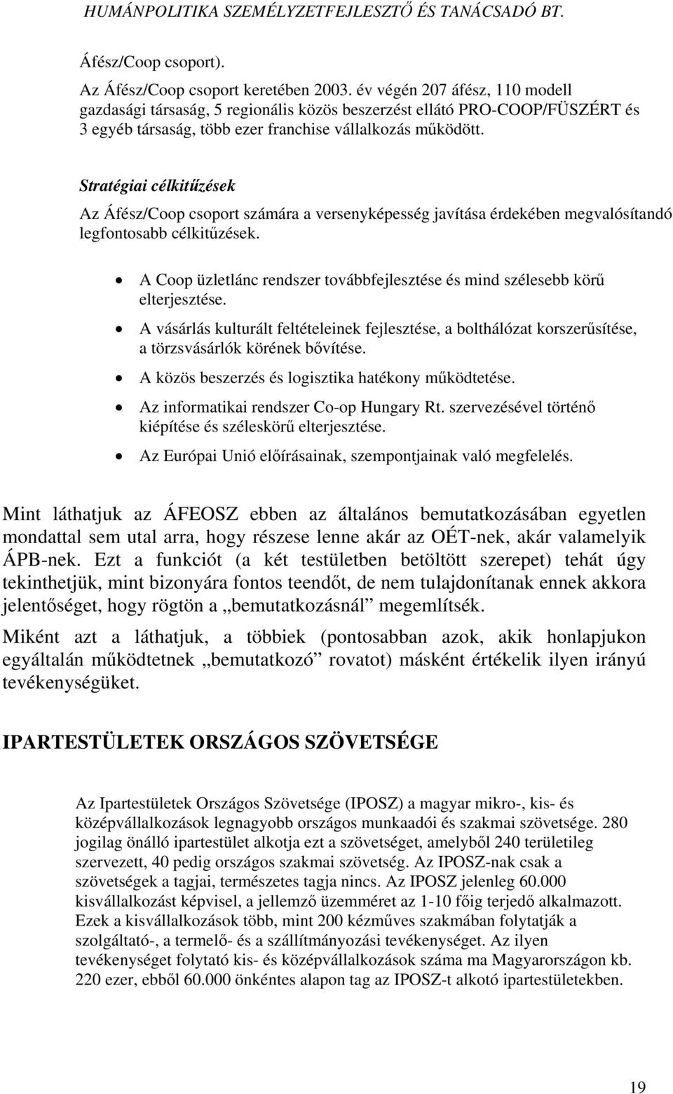 Stratégiai célkitűzések Az Áfész/Coop csoport számára a versenyképesség javítása érdekében megvalósítandó legfontosabb célkitűzések.