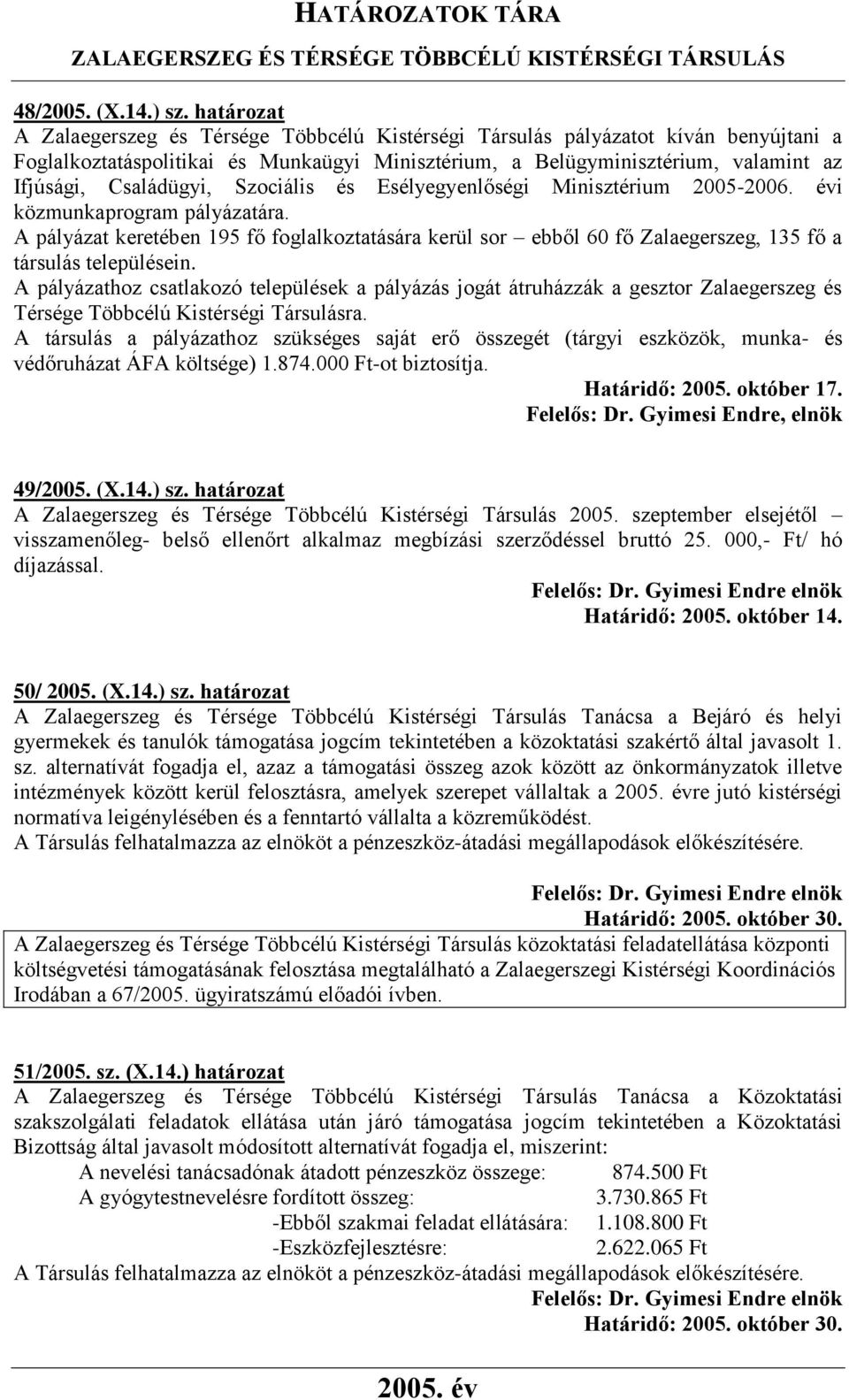 Családügyi, Szociális és Esélyegyenlőségi Minisztérium 2005-2006. évi közmunkaprogram pályázatára.