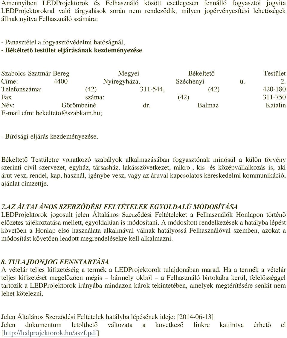 2. Telefonszáma: (42) 311-544, (42) 420-180 Fax száma: (42) 311-750 Név: Görömbeiné dr. Balmaz Katalin E-mail cím: bekelteto@szabkam.hu; - Bírósági eljárás kezdeményezése.