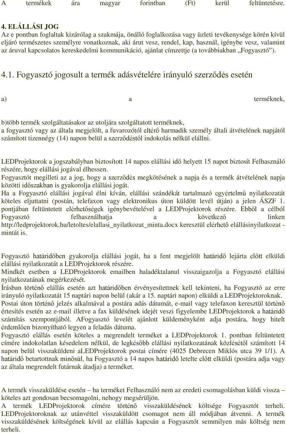 igénybe vesz, valamint az áruval kapcsolatos kereskedelmi kommunikáció, ajánlat címzettje (a továbbiakban Fogyasztó ). 4.1.