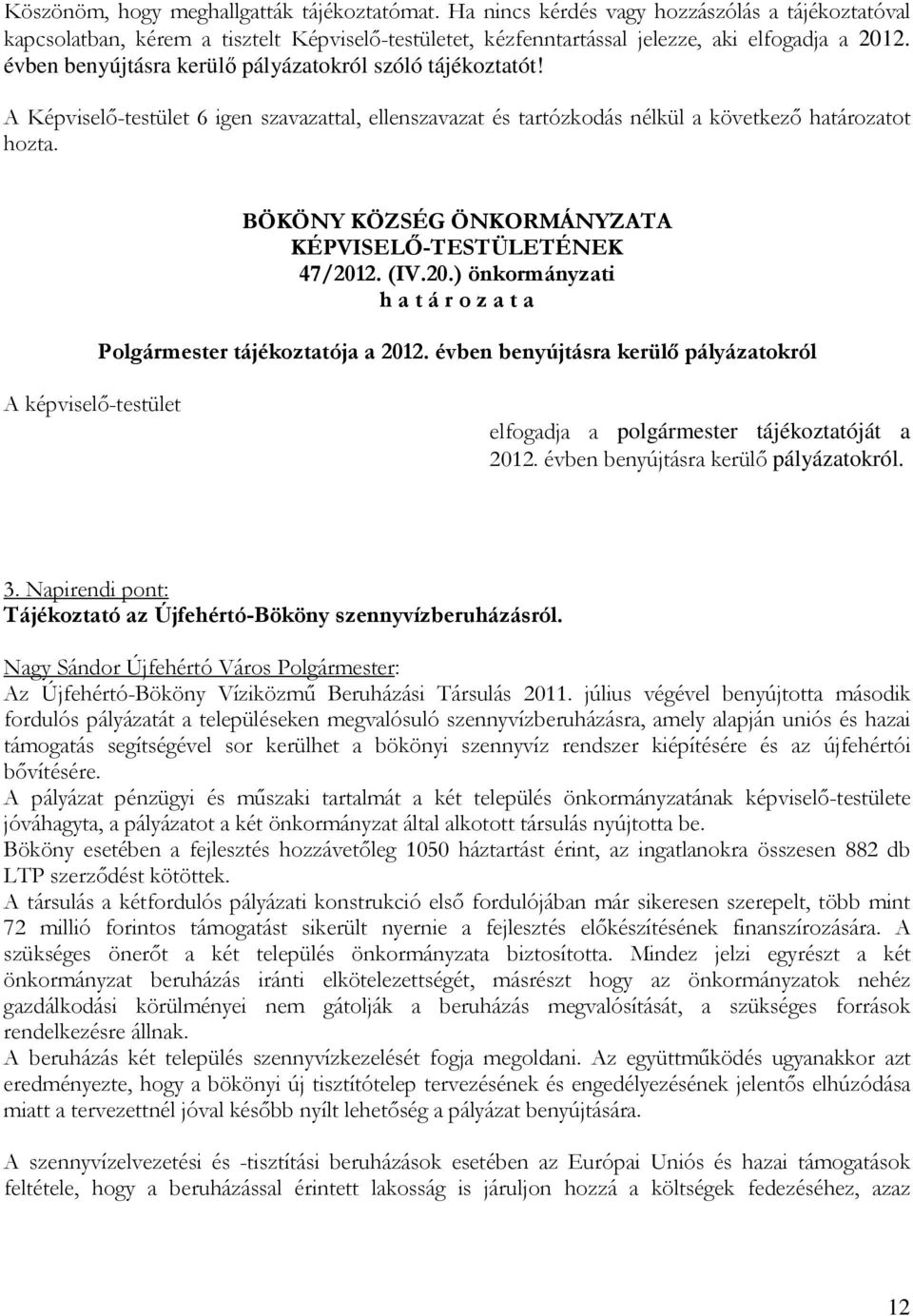 BÖKÖNY KÖZSÉG ÖNKORMÁNYZATA KÉPVISELŐ-TESTÜLETÉNEK 47/2012. (IV.20.) önkormányzati h a t á r o z a t a Polgármester tájékoztatója a 2012.