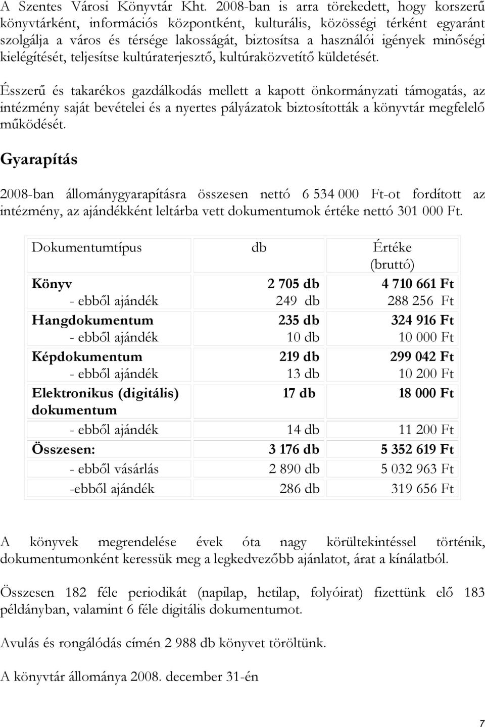 minőségi kielégítését, teljesítse kultúraterjesztő, kultúraközvetítő küldetését.