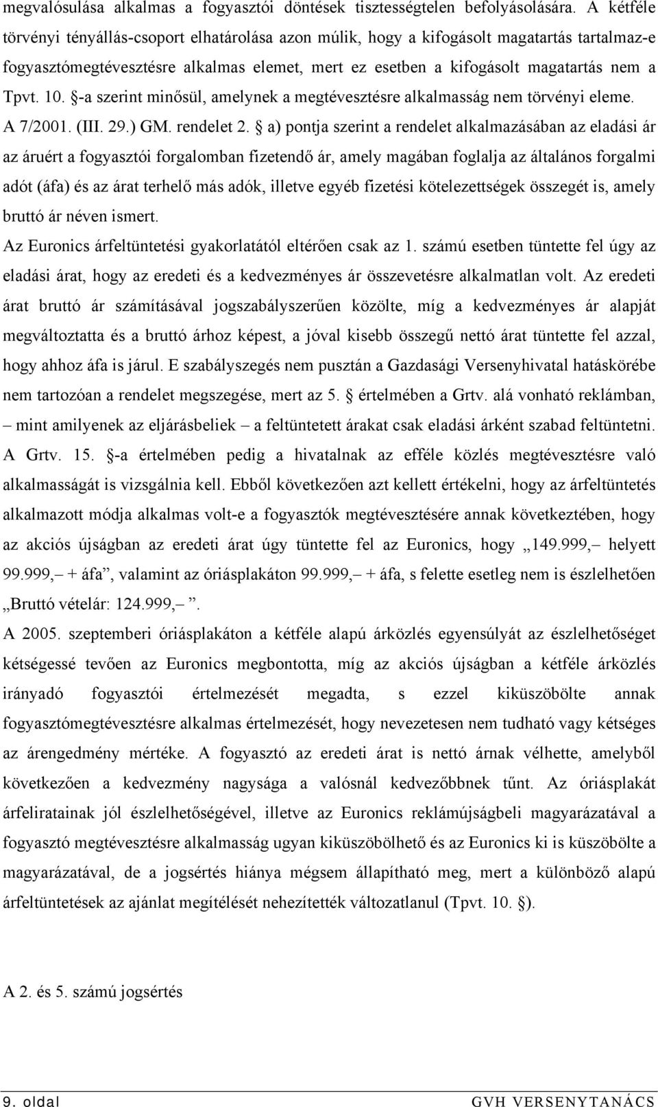 -a szerint minősül, amelynek a megtévesztésre alkalmasság nem törvényi eleme. A 7/2001. (III. 29.) GM. rendelet 2.