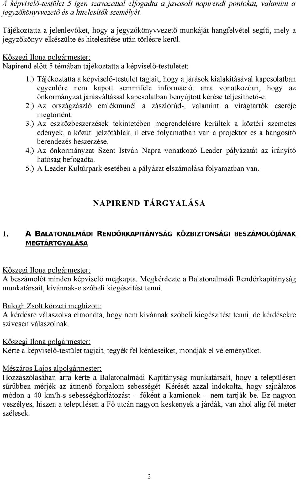 Napirend előtt 5 témában tájékoztatta a képviselő-testületet: 1.