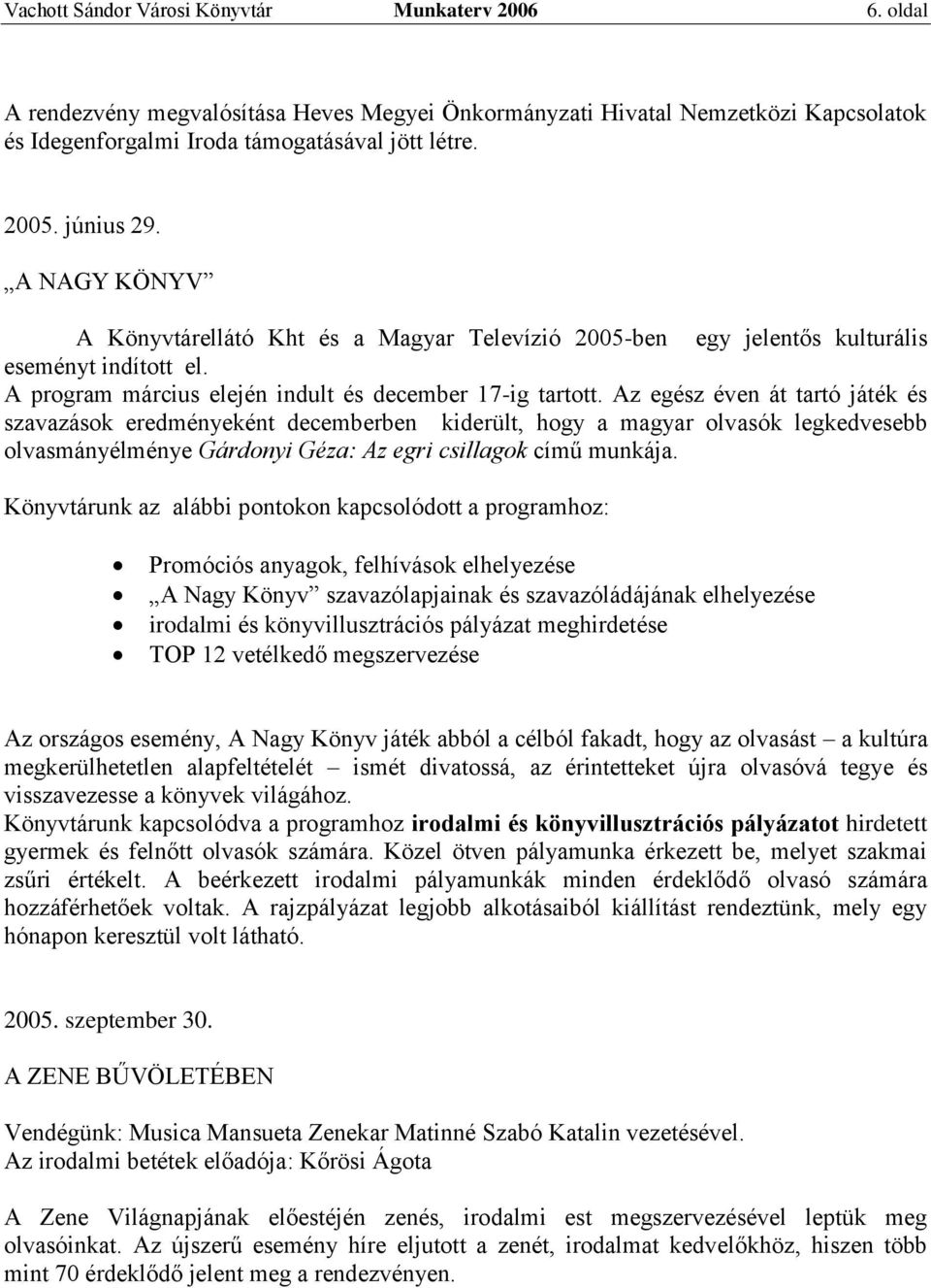 Az egész éven át tartó játék és szavazások eredményeként decemberben kiderült, hogy a magyar olvasók legkedvesebb olvasmányélménye Gárdonyi Géza: Az egri csillagok című munkája.