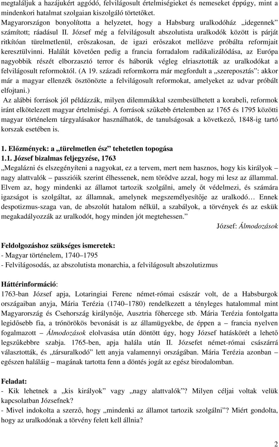 József még a felvilágosult abszolutista uralkodók között is párját ritkítóan türelmetlenül, erőszakosan, de igazi erőszakot mellőzve próbálta reformjait keresztülvinni.