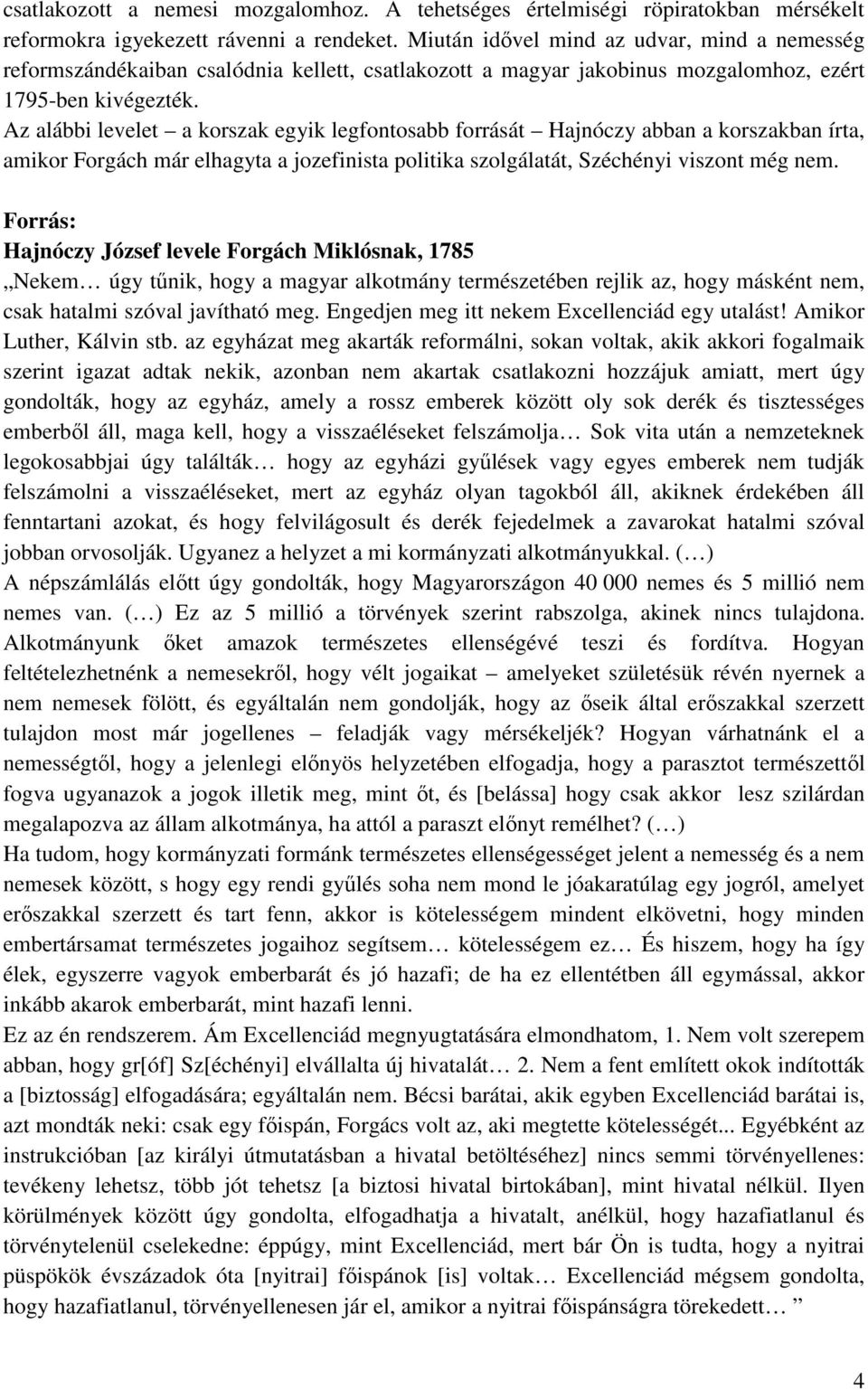 Az alábbi levelet a korszak egyik legfontosabb forrását Hajnóczy abban a korszakban írta, amikor Forgách már elhagyta a jozefinista politika szolgálatát, Széchényi viszont még nem.