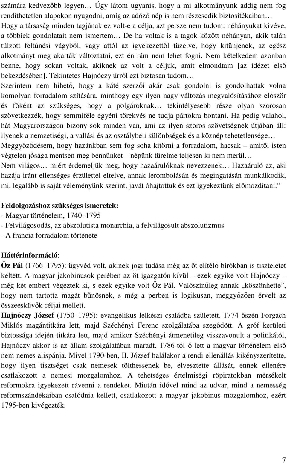 igyekezettől tüzelve, hogy kitünjenek, az egész alkotmányt meg akarták változtatni, ezt én rám nem lehet fogni.