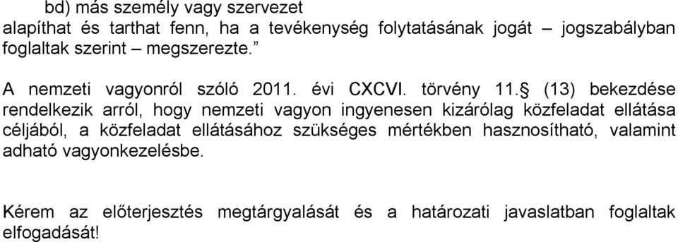 (13) bekezdése rendelkezik arról, hogy nemzeti vagyon ingyenesen kizárólag közfeladat ellátása céljából, a közfeladat