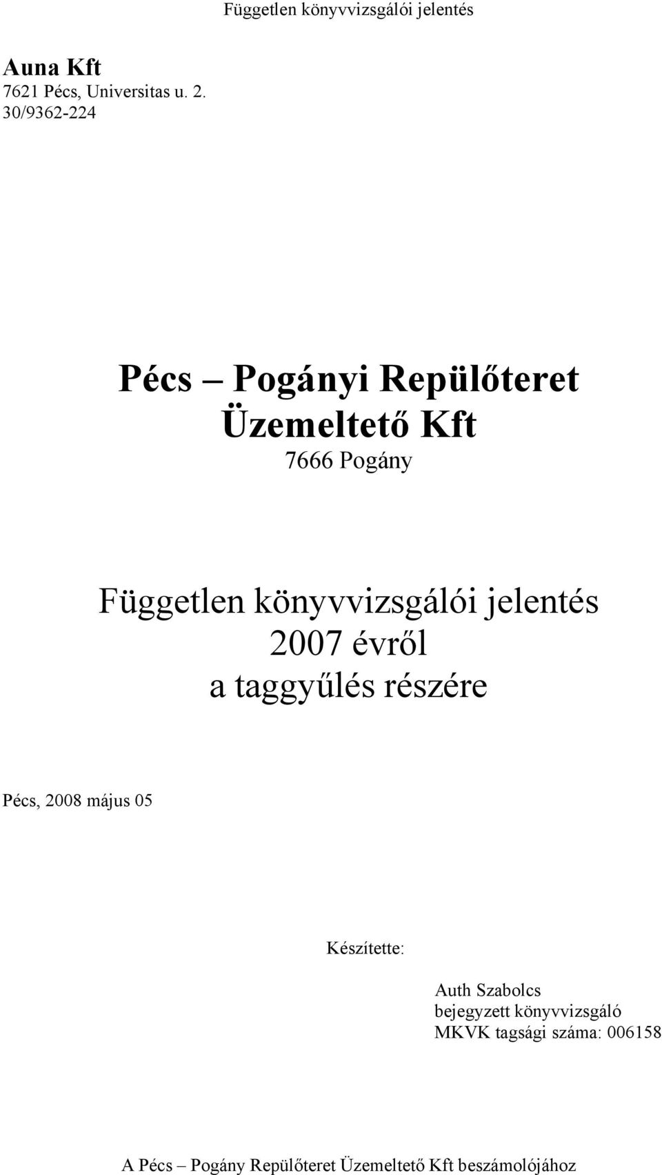 jelentés 2007 évről a taggyűlés részére Pécs, 2008 május 05 Készítette: Auth Szabolcs