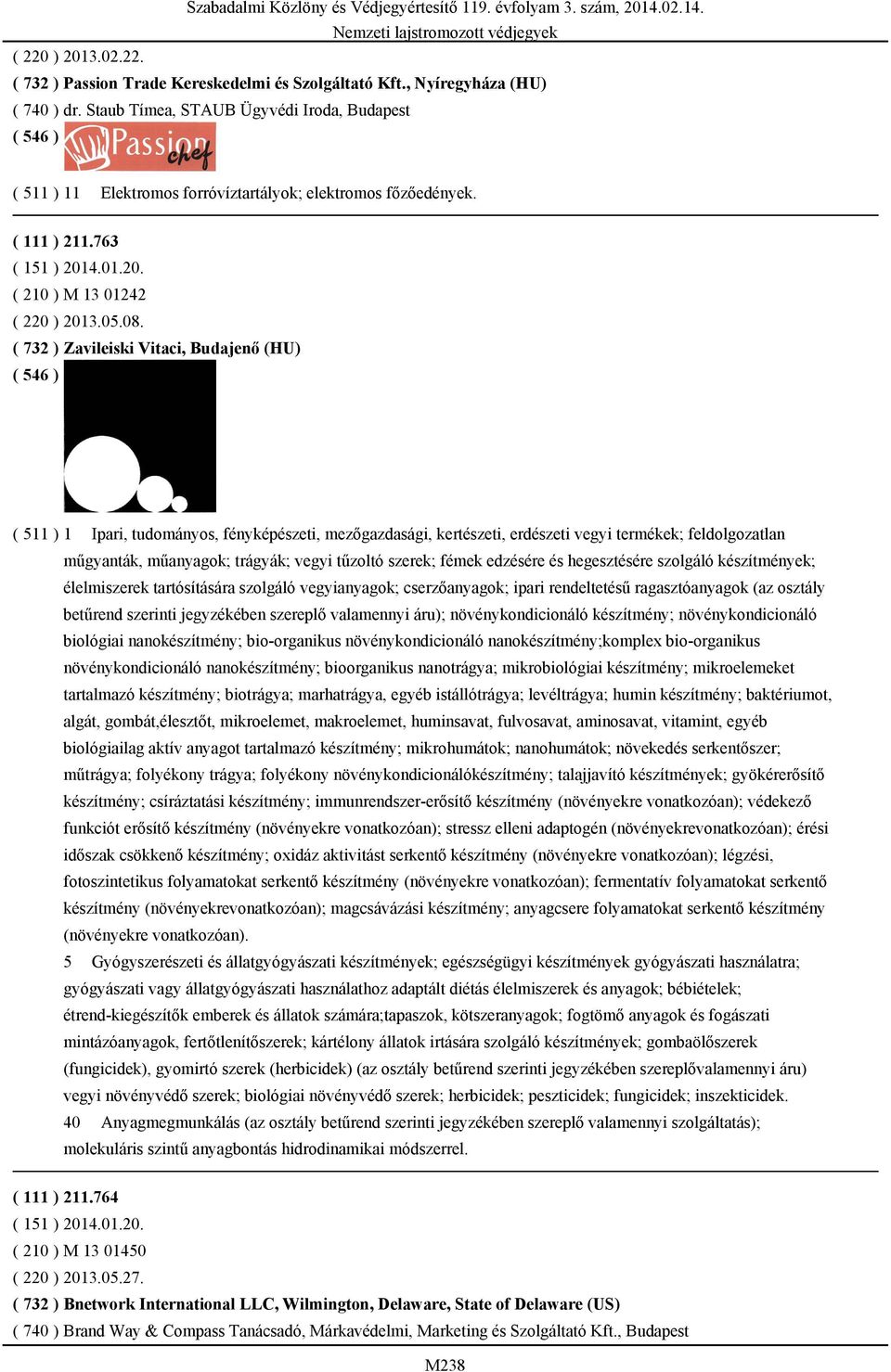 ( 732 ) Zavileiski Vitaci, Budajenő (HU) ( 511 ) 1 Ipari, tudományos, fényképészeti, mezőgazdasági, kertészeti, erdészeti vegyi termékek; feldolgozatlan műgyanták, műanyagok; trágyák; vegyi tűzoltó