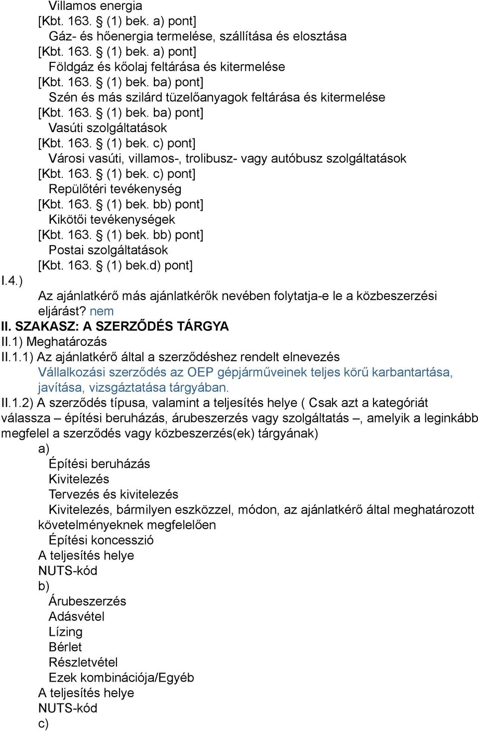 163. (1) bek. bb) pont] Kikötői tevékenységek [Kbt. 163. (1) bek. bb) pont] Postai szolgáltatások [Kbt. 163. (1) bek.d) pont] I.4.