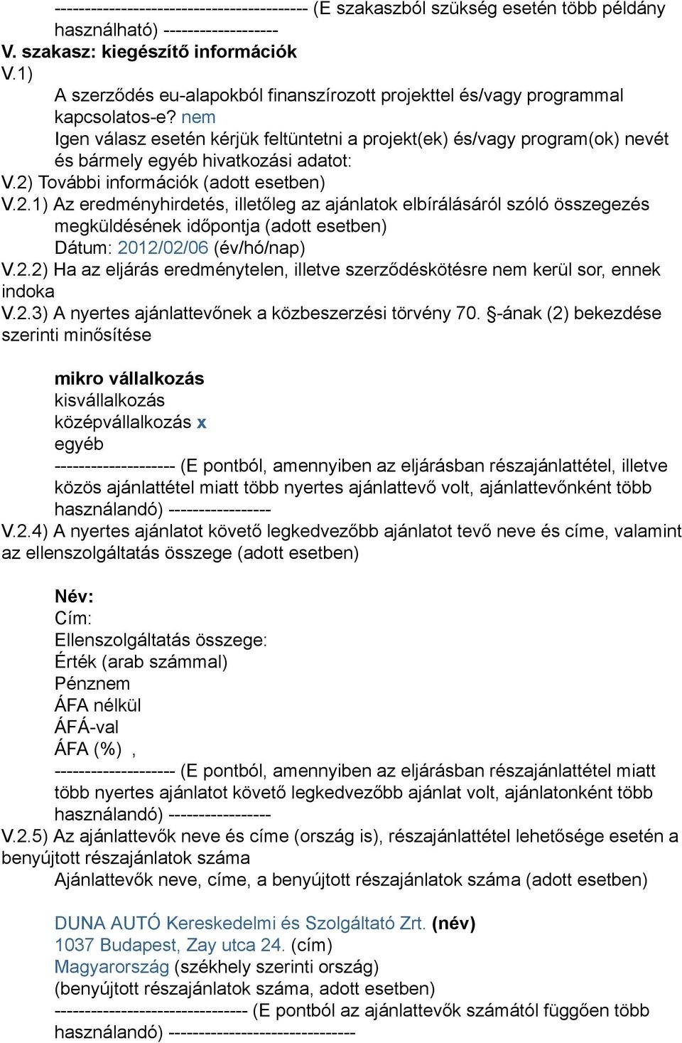 nem Igen válasz esetén kérjük feltüntetni a projekt(ek) és/vagy program(ok) nevét és bármely egyéb hivatkozási adatot: V.2)