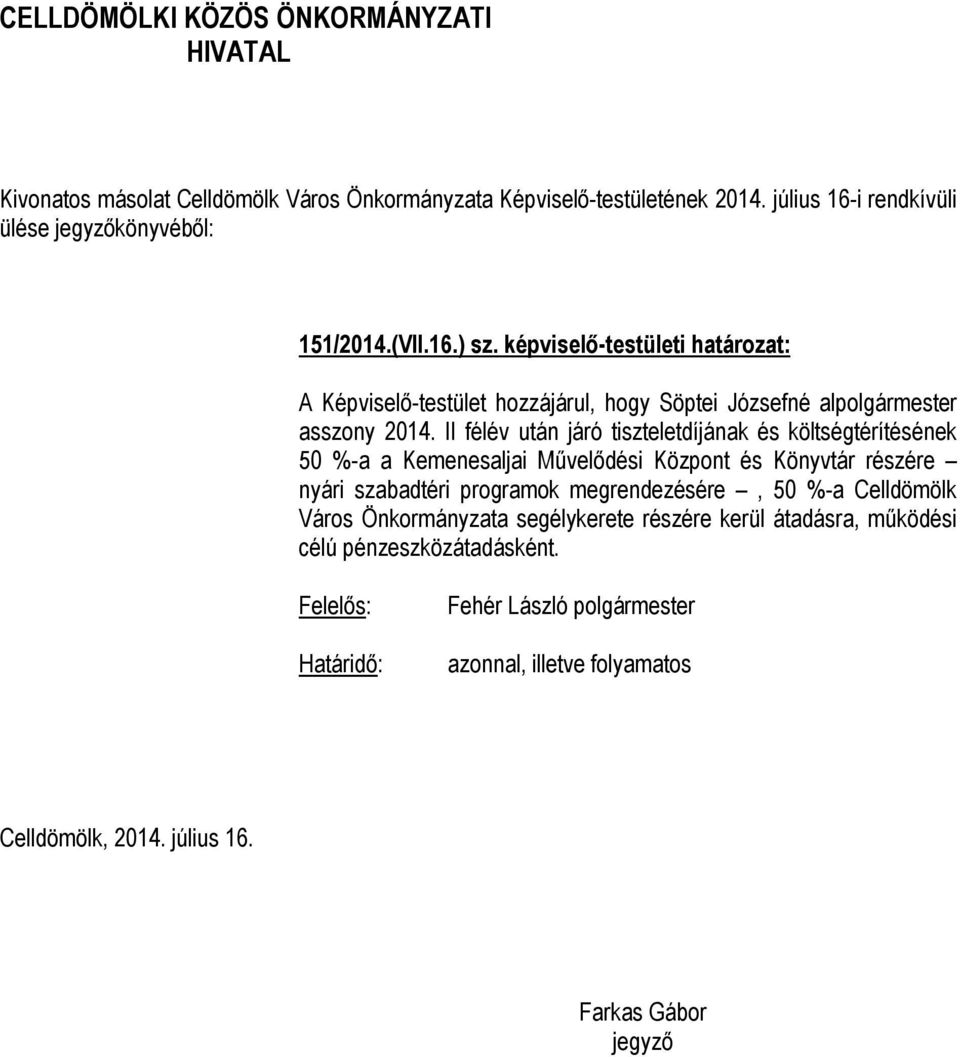 2014. II félév után járó tiszteletdíjának és költségtérítésének 50 %-a a Kemenesaljai Művelődési Központ és