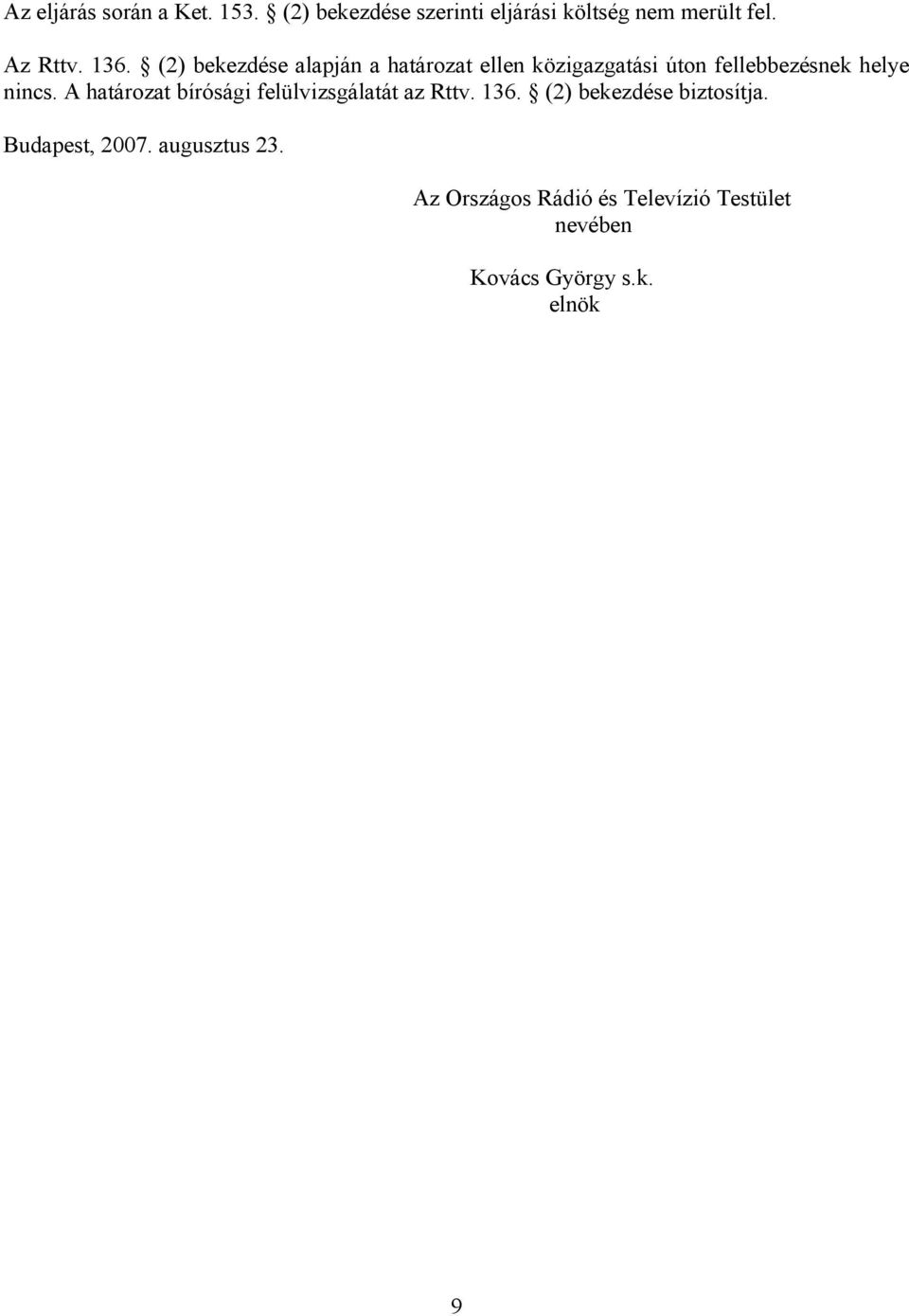 (2) bekezdése alapján a határozat ellen közigazgatási úton fellebbezésnek helye nincs.