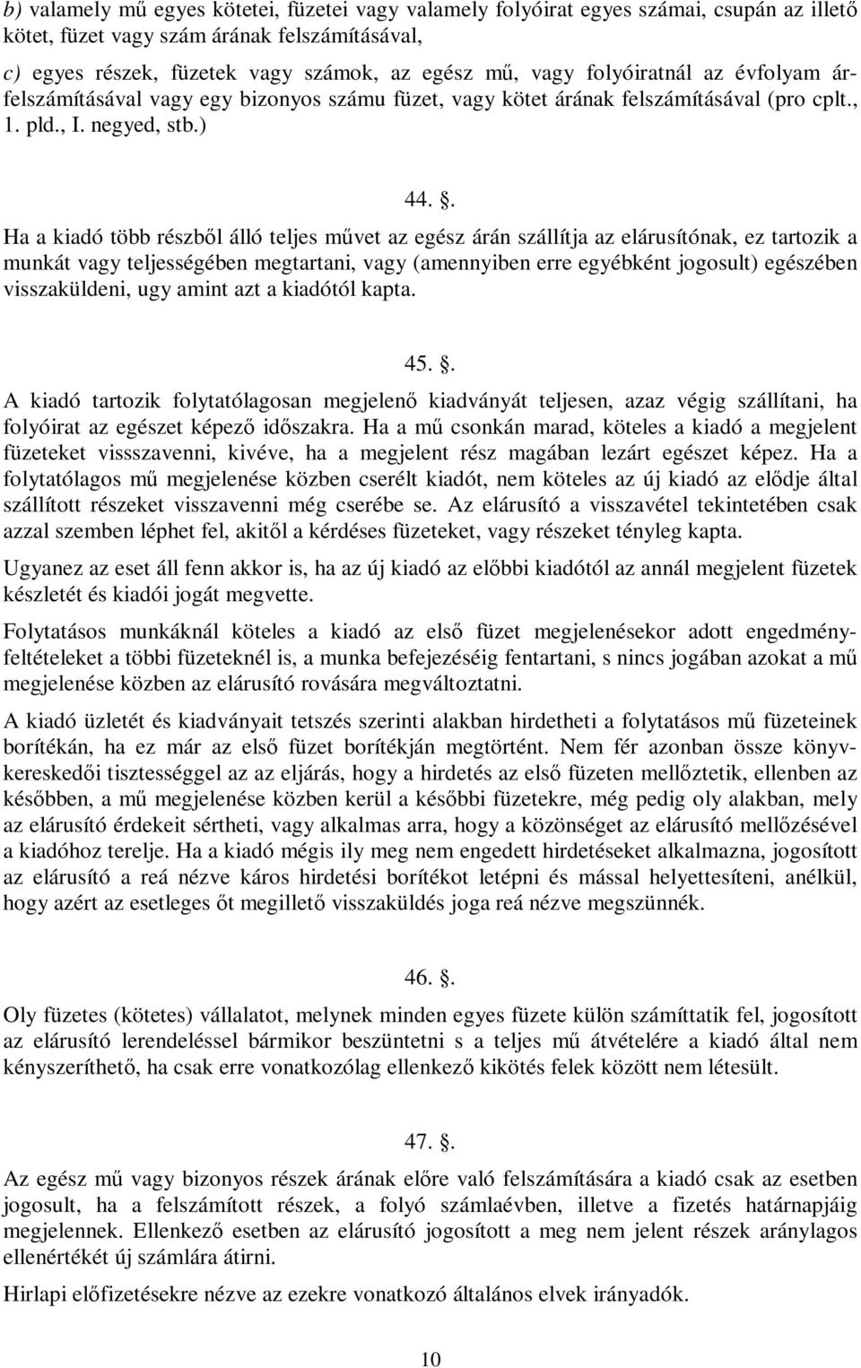 . Ha a kiadó több részből álló teljes művet az egész árán szállítja az elárusítónak, ez tartozik a munkát vagy teljességében megtartani, vagy (amennyiben erre egyébként jogosult) egészében