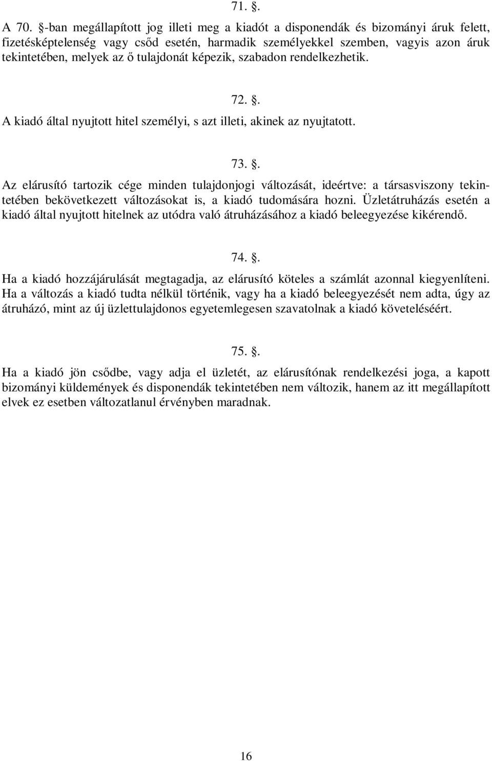 tulajdonát képezik, szabadon rendelkezhetik. 72.. A kiadó által nyujtott hitel személyi, s azt illeti, akinek az nyujtatott. 73.