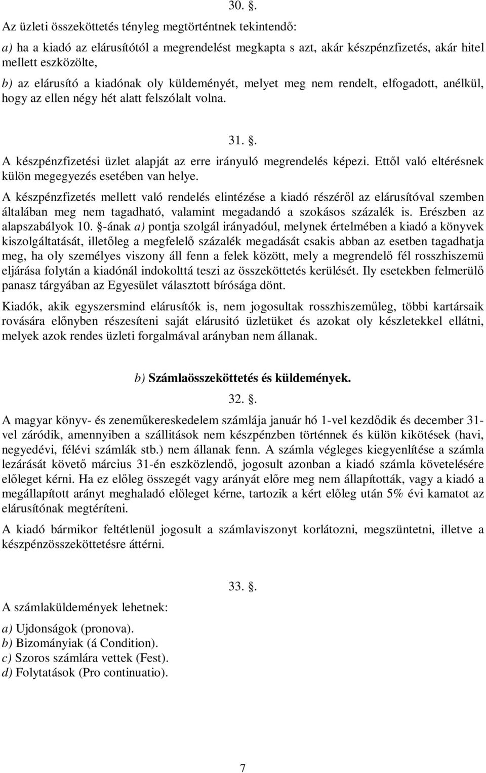 Ettől való eltérésnek külön megegyezés esetében van helye.