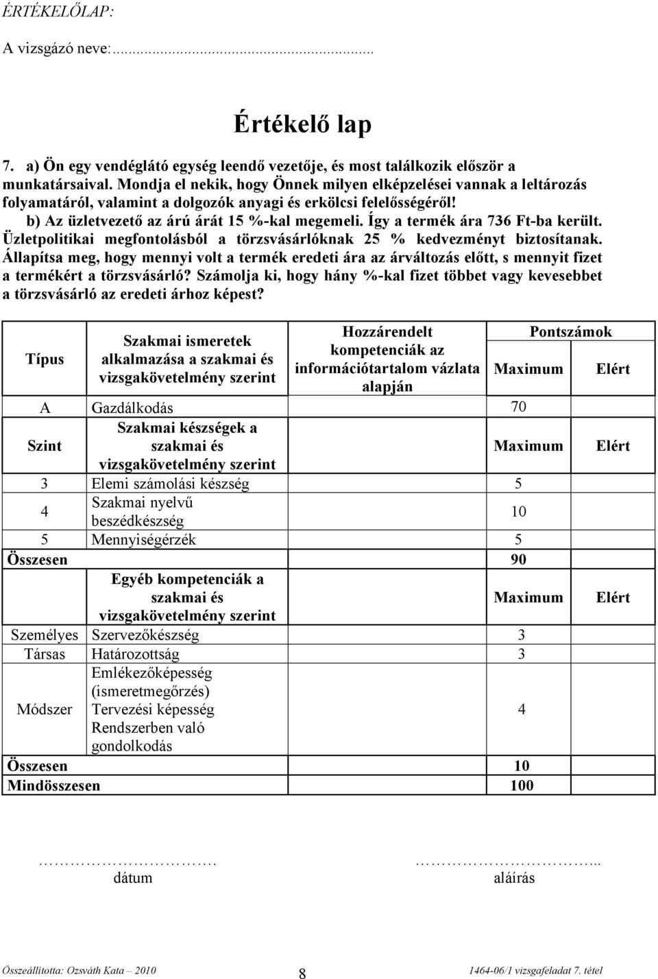 Így a termék ára 736 Ft-ba került. Üzletpolitikai megfontolásból a törzsvásárlóknak 25 % kedvezményt biztosítanak.