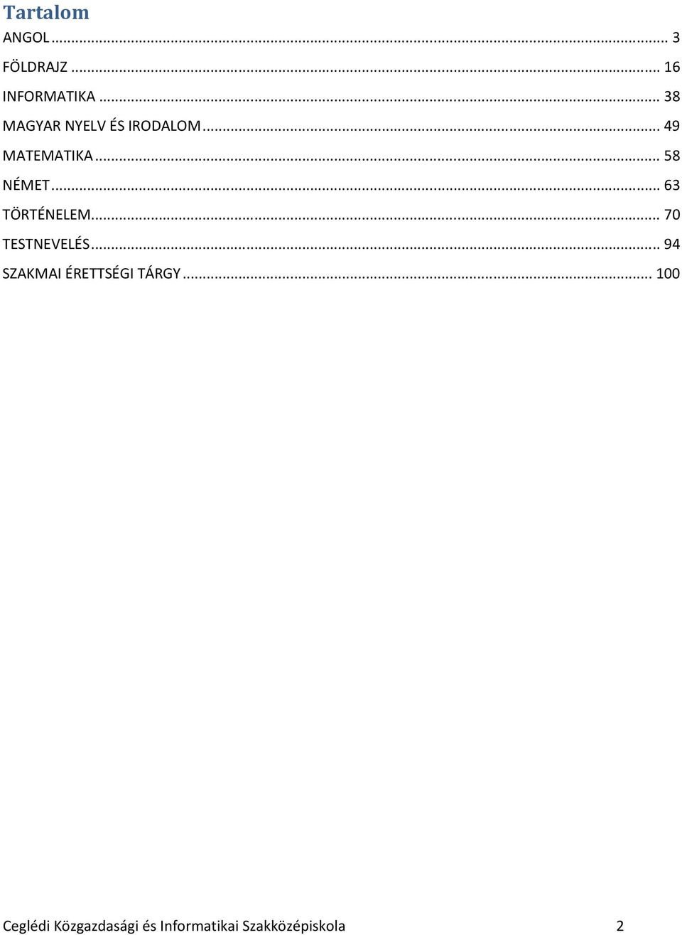 .. 63 TÖRTÉNELEM... 70 TESTNEVELÉS.