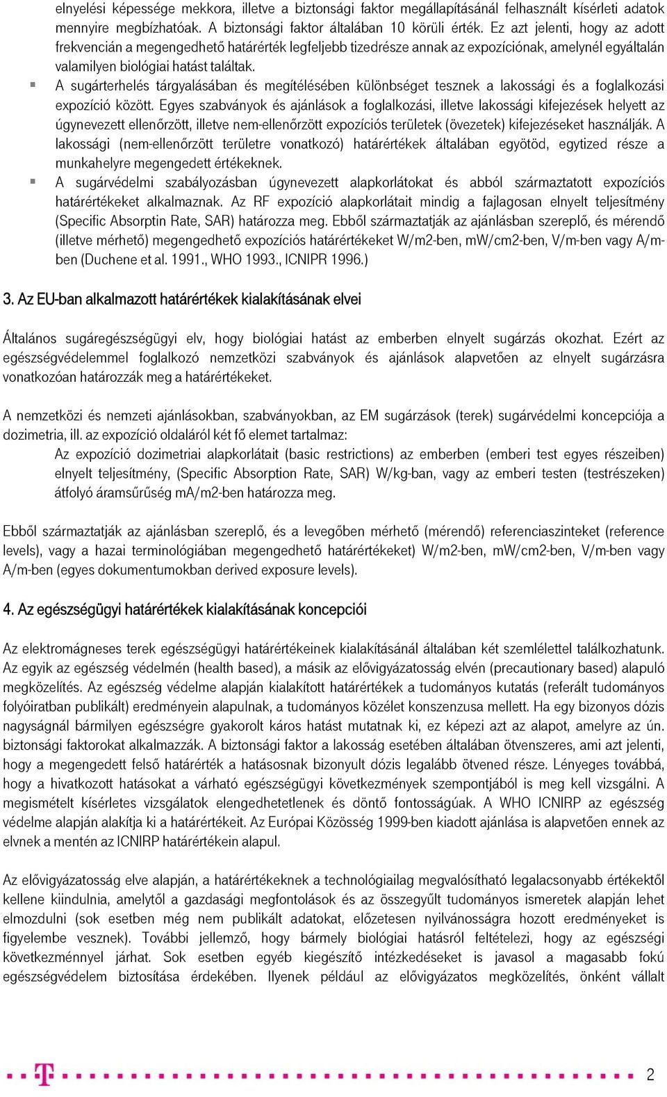 A sugárterhelés tárgyalásában és megítélésében különbséget tesznek a lakossági és a foglalkozási expozíció között.