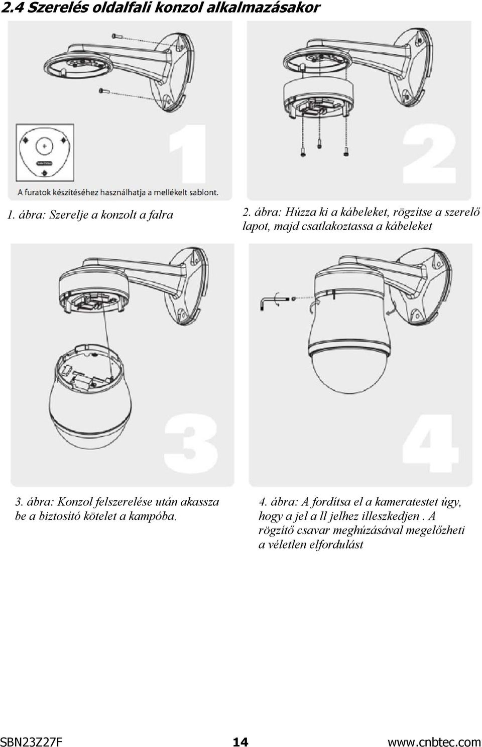 ábra: Konzol felszerelése után akassza be a biztosító kötelet a kampóba. 4.