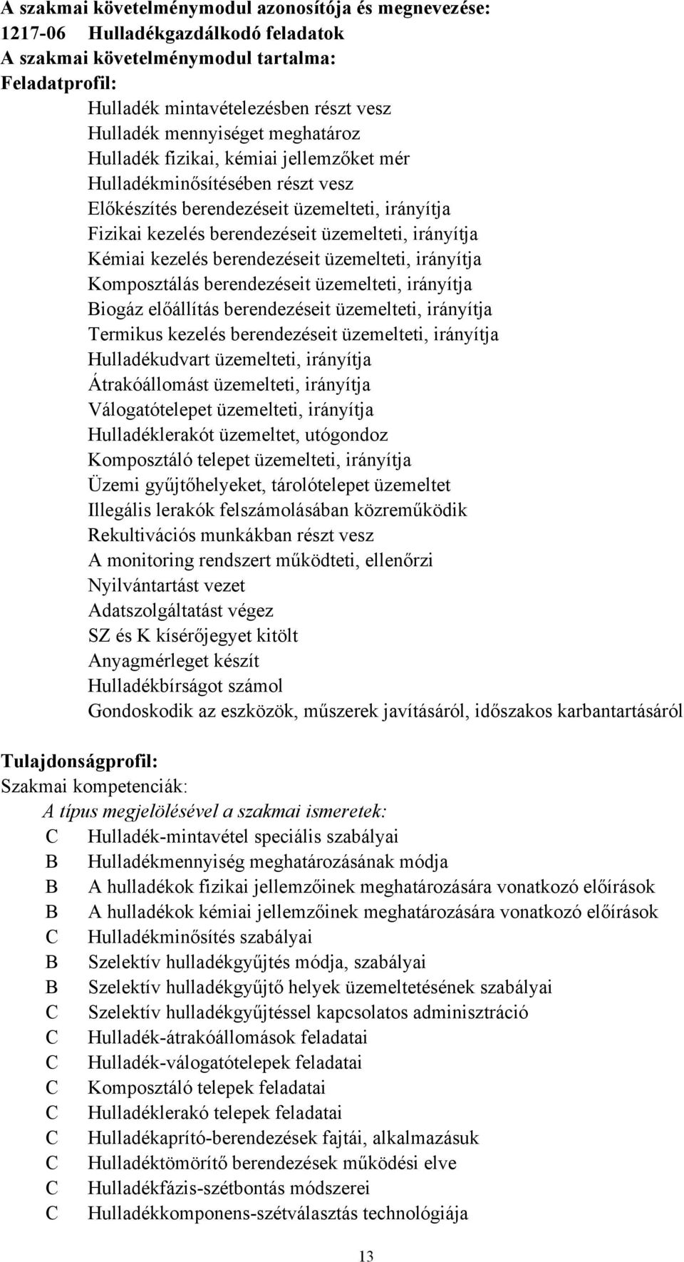 Kémiai kezelés berendezéseit üzemelteti, irányítja Komposztálás berendezéseit üzemelteti, irányítja Biogáz előállítás berendezéseit üzemelteti, irányítja Termikus kezelés berendezéseit üzemelteti,