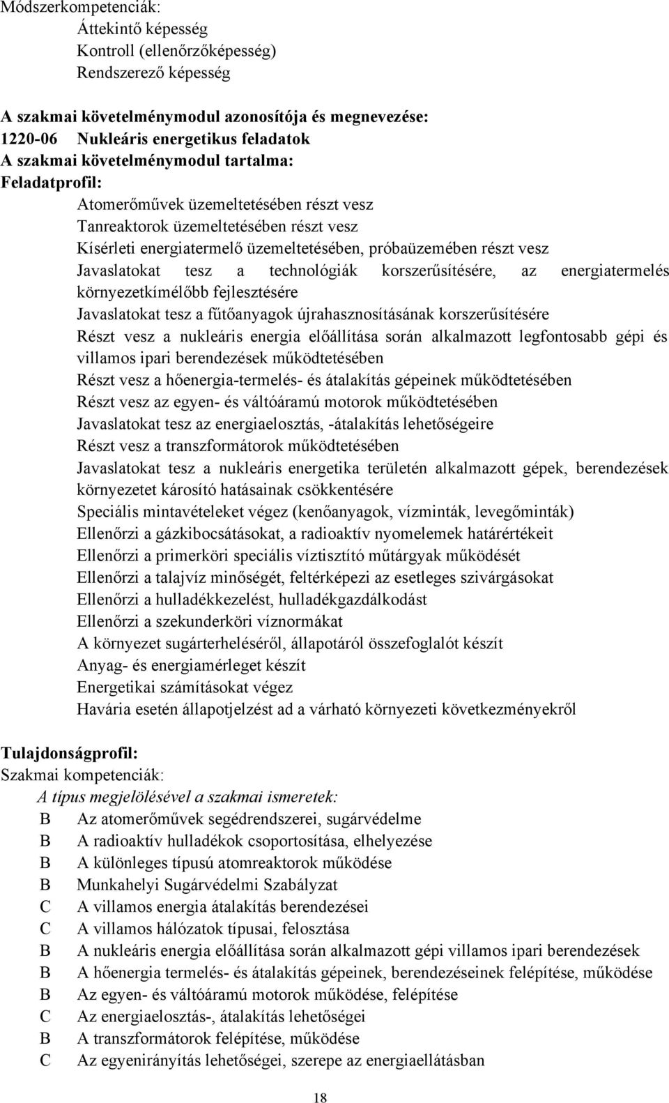 Javaslatokat tesz a technológiák korszerűsítésére, az energiatermelés környezetkímélőbb fejlesztésére Javaslatokat tesz a fűtőanyagok újrahasznosításának korszerűsítésére Részt vesz a nukleáris