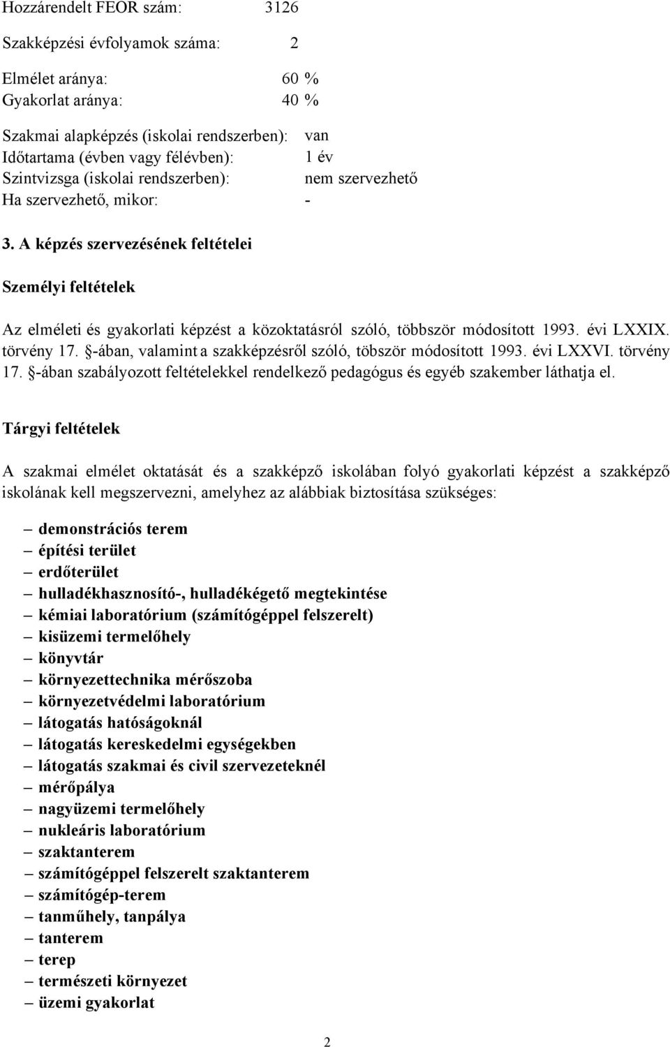 A képzés szervezésének feltételei Személyi feltételek Az elméleti és gyakorlati képzést a közoktatásról szóló, többször módosított 1993. évi LXXIX. törvény 17.