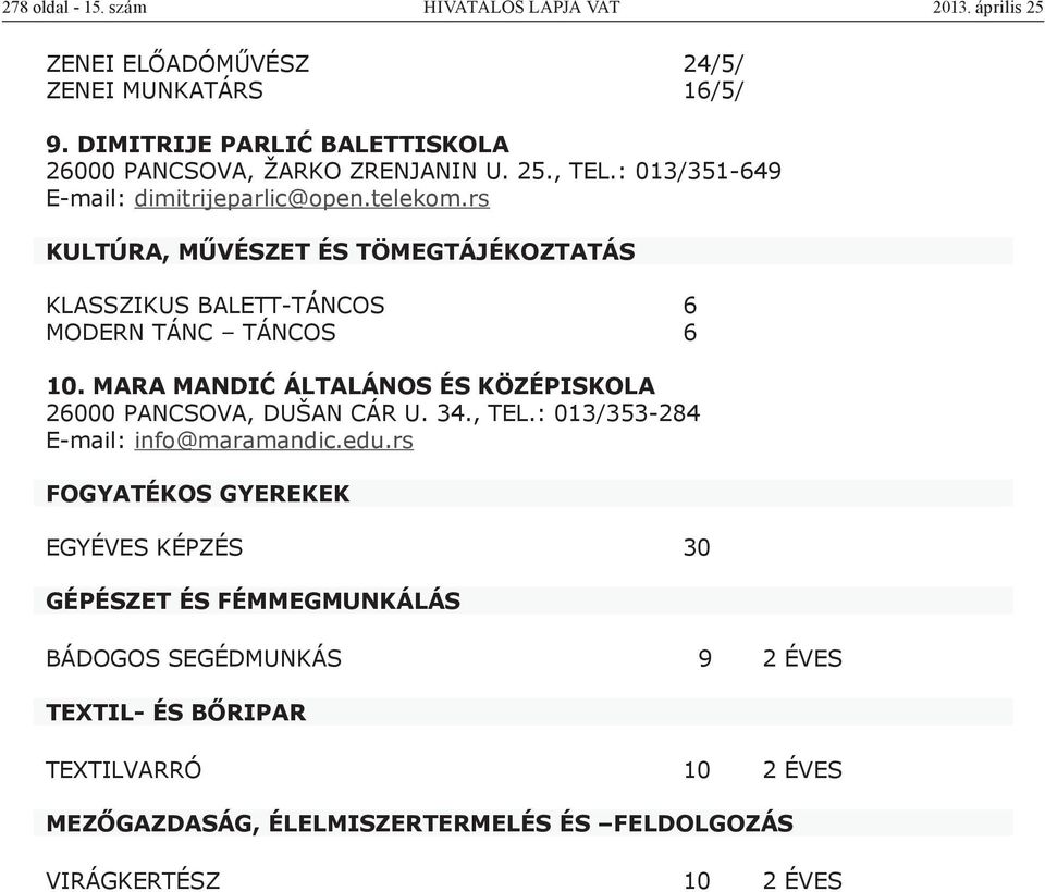 rs KULTÚRA, MŰVÉSZET ÉS TÖMEGTÁJÉKOZTATÁS KLASSZIKUS BALETT-TÁNCOS 6 MODERN TÁNC TÁNCOS 6 10.