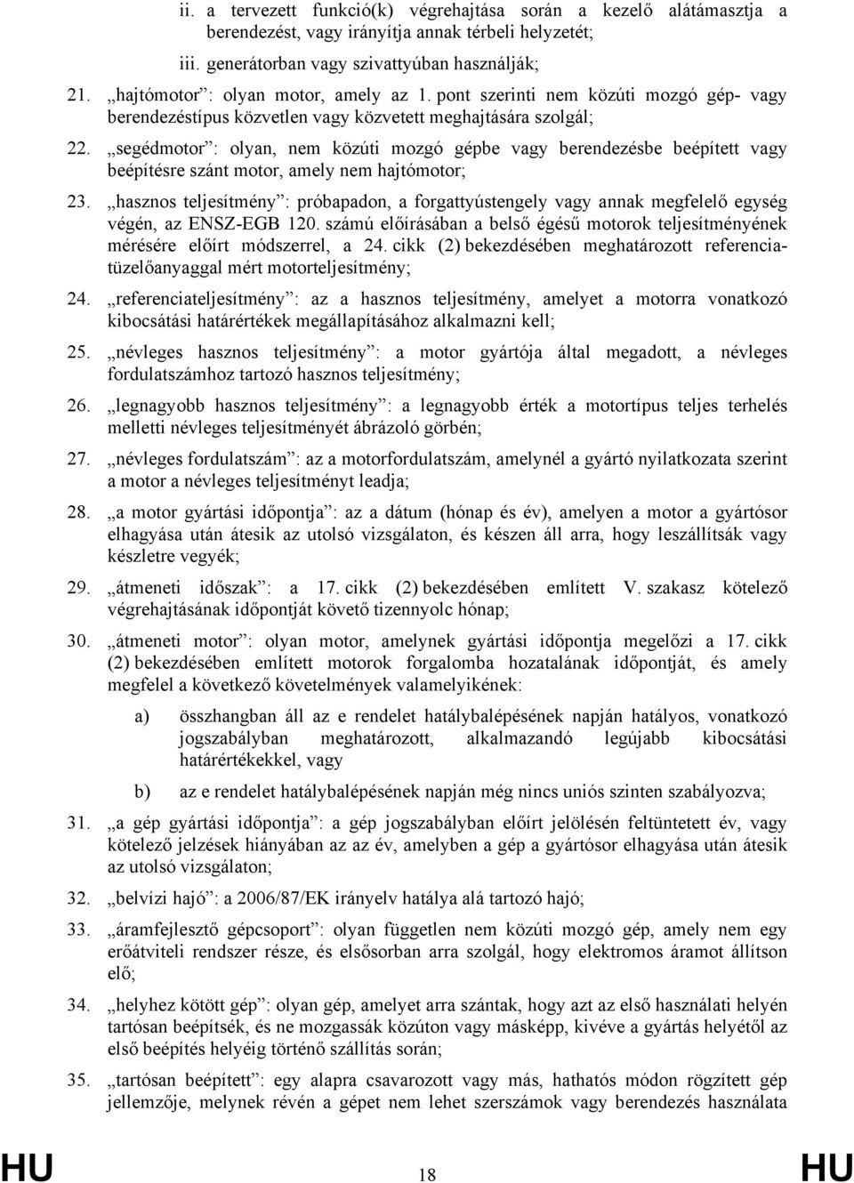 segédmotor : olyan, nem közúti mozgó gépbe vagy berendezésbe beépített vagy beépítésre szánt motor, amely nem hajtómotor; 23.