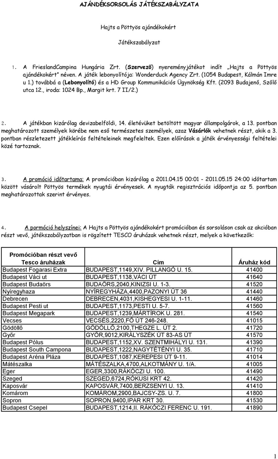 , Margit krt. 7 II/2.) 2. A játékban kizárólag devizabelföldi, 14. életévüket betöltött magyar állampolgárok, a 13.