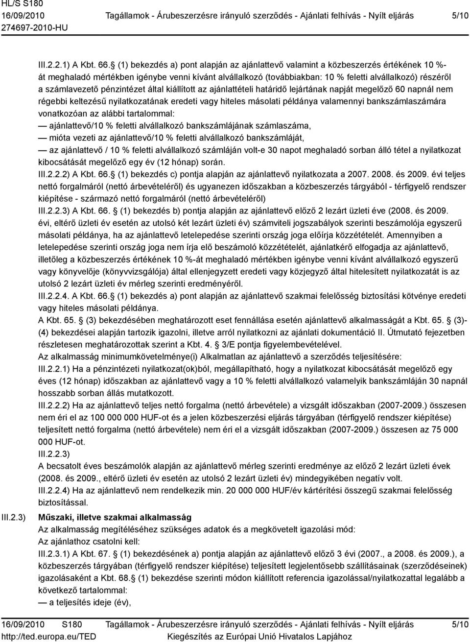 számlavezető pénzintézet által kiállított az ajánlattételi határidő lejártának napját megelőző 60 napnál nem régebbi keltezésű nyilatkozatának eredeti vagy hiteles másolati példánya valamennyi