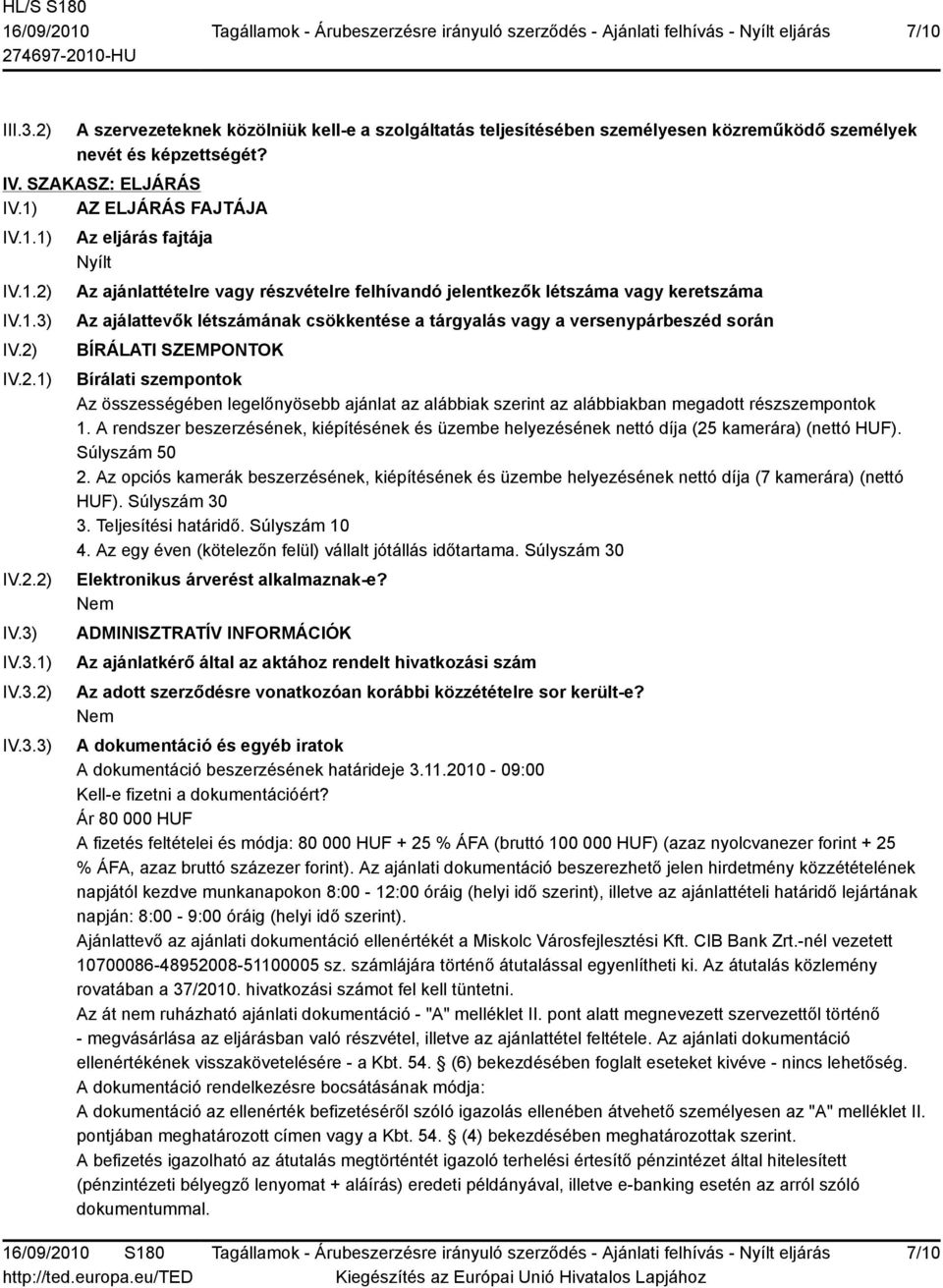 csökkentése a tárgyalás vagy a versenypárbeszéd során BÍRÁLATI SZEMPONTOK Bírálati szempontok Az összességében legelőnyösebb ajánlat az alábbiak szerint az alábbiakban megadott részszempontok 1.