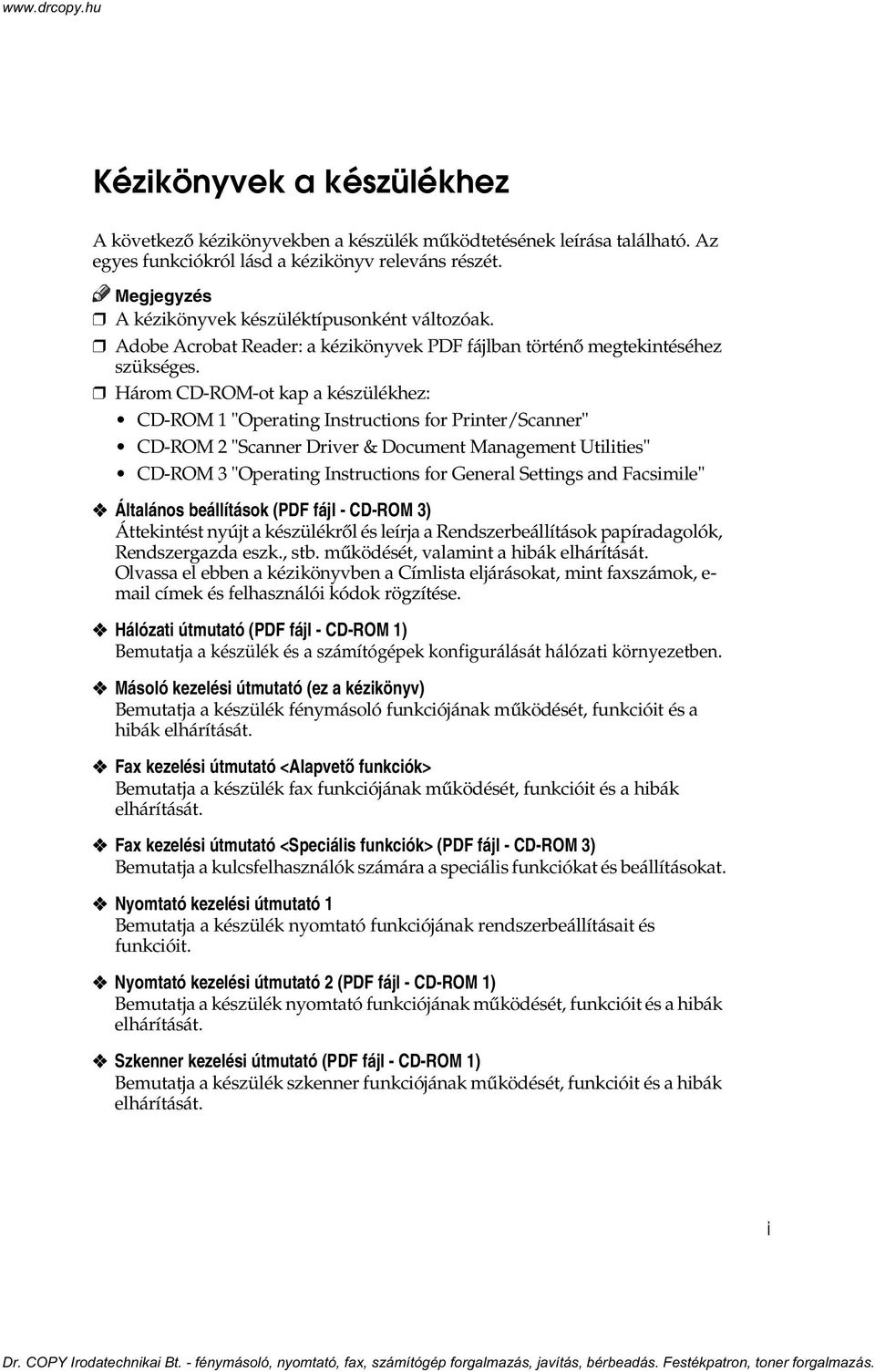 Három CD-ROM-ot kap a készülékhez: CD-ROM 1 "Operating Instructions for Printer/Scanner" CD-ROM 2 "Scanner Driver & Document Management Utilities" CD-ROM 3 "Operating Instructions for General