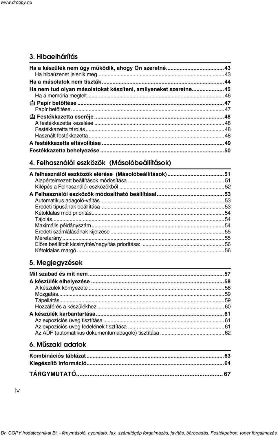 ..48 A festékkazetta eltávolítása...49 Festékkazetta behelyezése...50 4. Felhasználói eszközök (Másolóbeállítások) A felhasználói eszközök elérése (Másolóbeállítások).