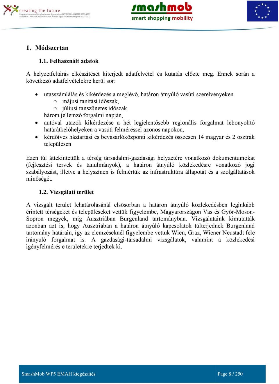 jellemző forgalmi napján, autóval utazók kikérdezése a hét legjelentősebb regionális forgalmat lebonyolító határátkelőhelyeken a vasúti felméréssel azonos napokon, kérdőíves háztartási és