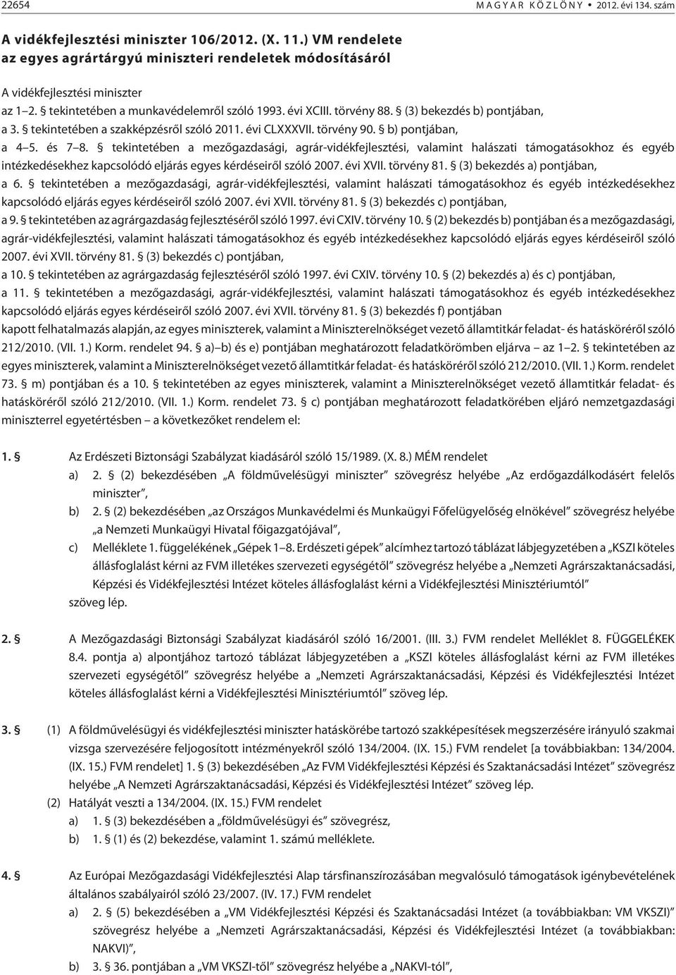 (3) bekezdés b) pontjában, a 3. tekintetében a szakképzésrõl szóló 2011. évi CLXXXVII. törvény 90. b) pontjában, a 4 5. és 7 8.