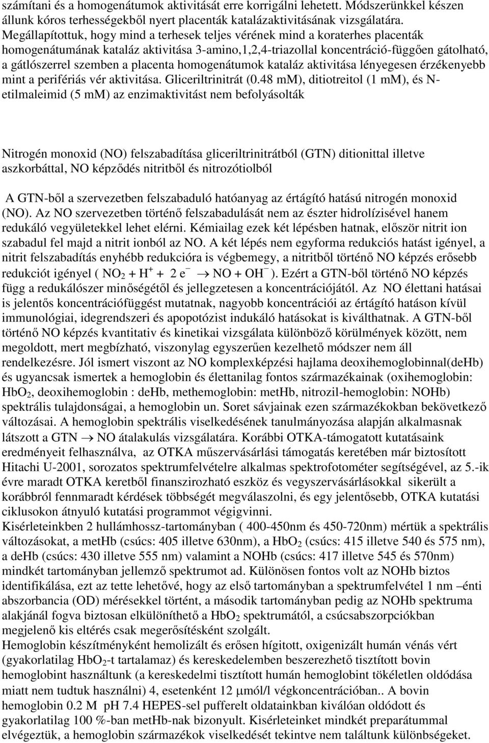 placenta homogenátumok kataláz aktivitása lényegesen érzékenyebb mint a perifériás vér aktivitása. Gliceriltrinitrát (0.