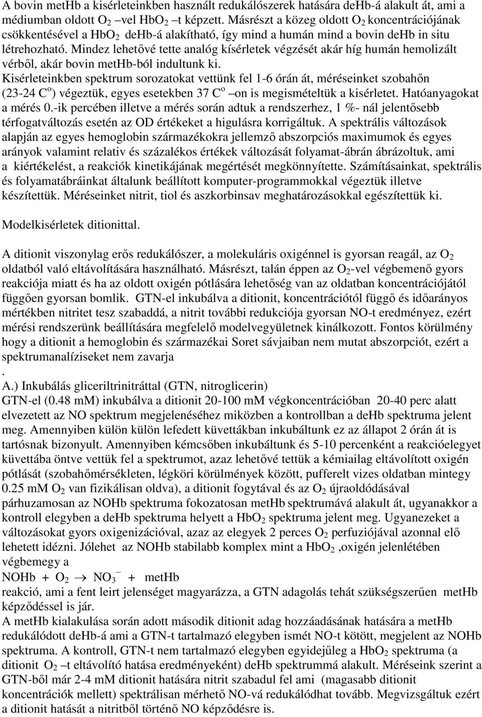 Mindez lehetővé tette analóg kísérletek végzését akár híg humán hemolizált vérből, akár bovin methb-ból indultunk ki.