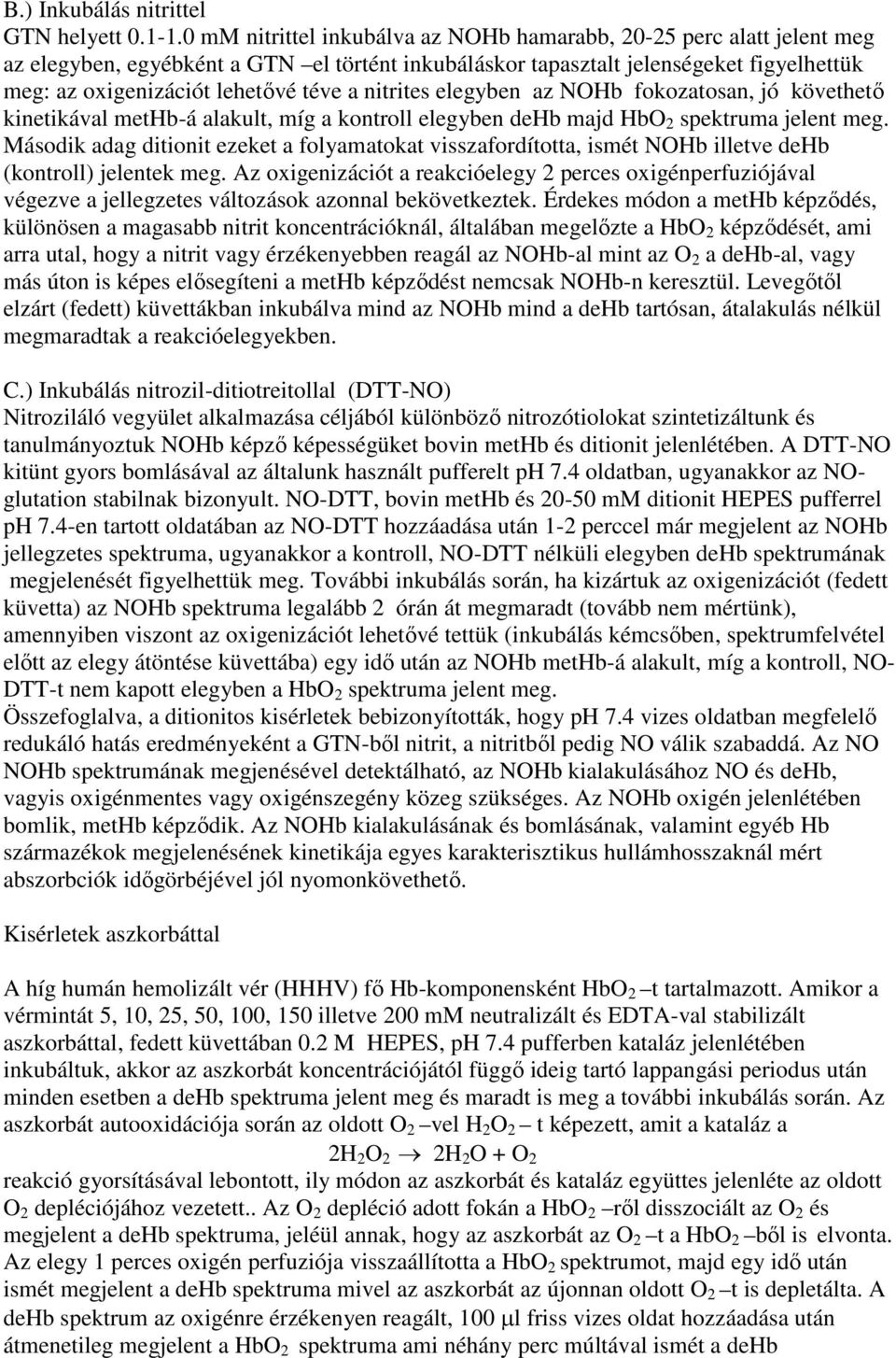 nitrites elegyben az NOHb fokozatosan, jó követhető kinetikával methb-á alakult, míg a kontroll elegyben dehb majd HbO 2 spektruma jelent meg.